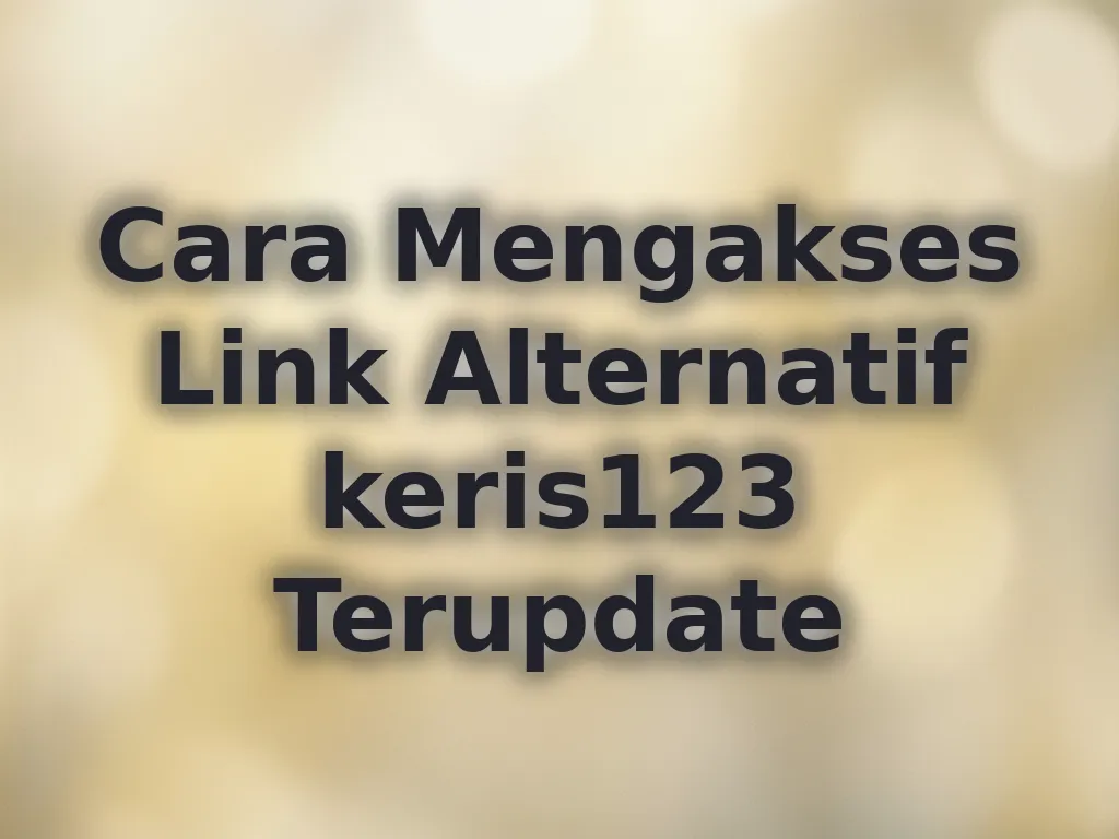 Cara Mengakses Link Alternatif keris123 Terupdate
